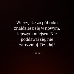 cytat motywacyjny o działaniu i wierze w lepszą przyszłość